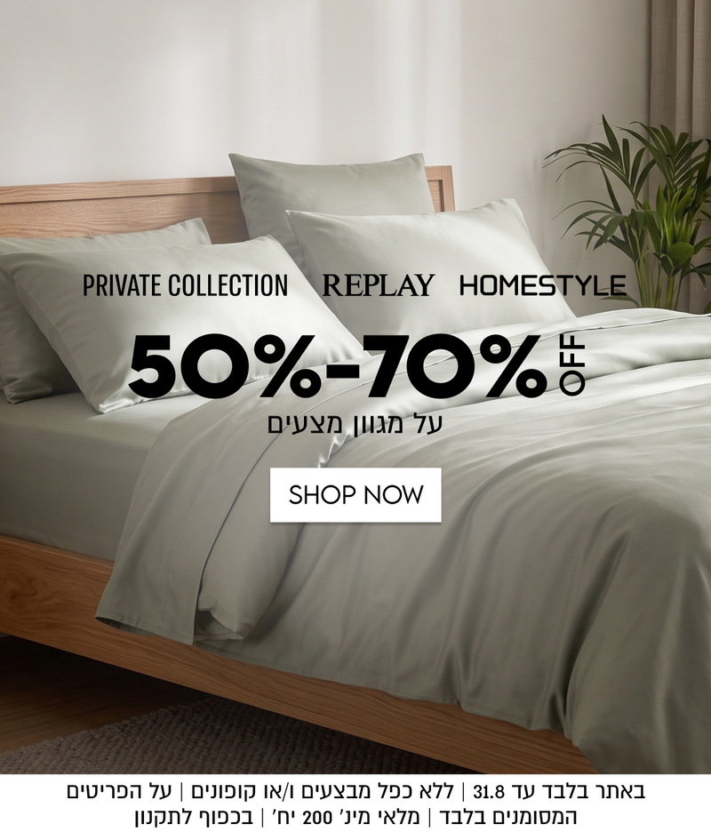 PRIVATE COLLECTION

REPLAY HOMESTYLE

50%-70%5
על מגוון מצעים

SHOP NOW

באתר בלבד עד 31.8 | ללא כפל מבצעים ו/או קופונים | על הפריטים
המסומנים בלבד | מלאי מינ׳ 200 יח׳ | בכפוף לתקנון