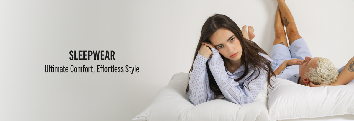 SLEEPWEAR
Ultimate Comfort, Effortless Style